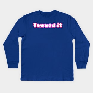 Yowned it! Kids Long Sleeve T-Shirt